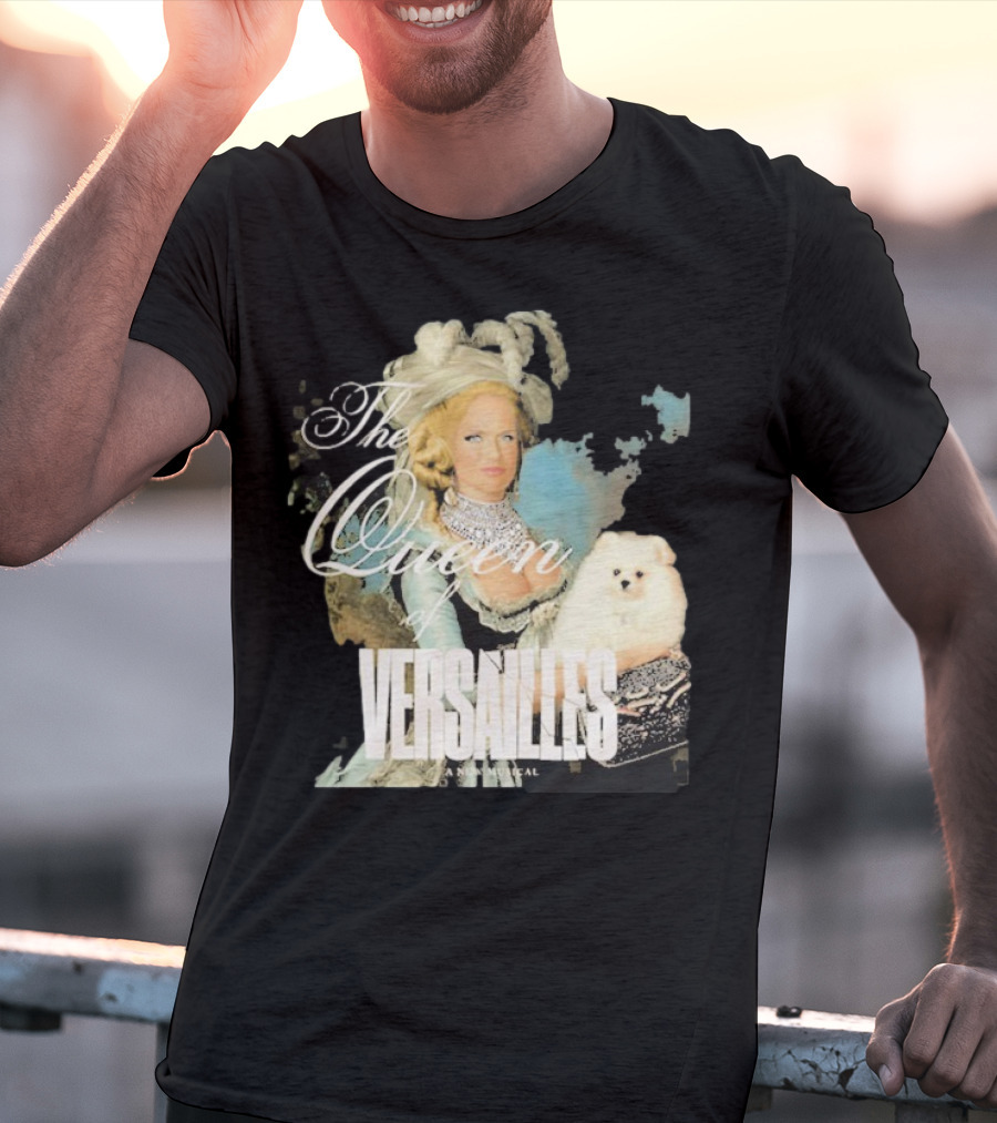 The Queen Of Versailles American Royalty Iconic Musical Style With Pomeranian T-Shirt
