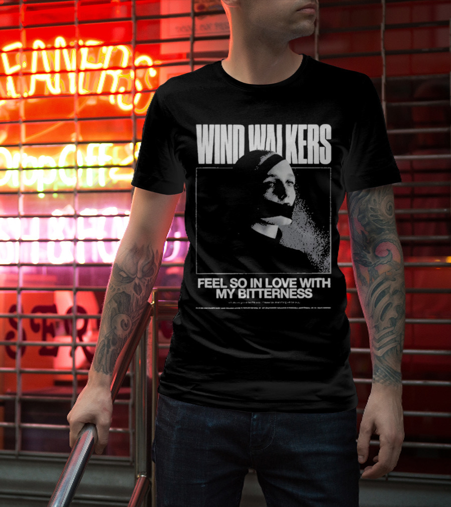Wind Walkers Feel So In Love With My Bitterness T-Shirt