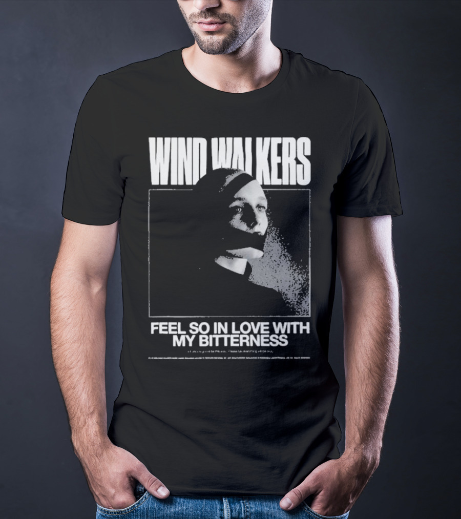 Wind Walkers Feel So In Love With My Bitterness T-Shirt