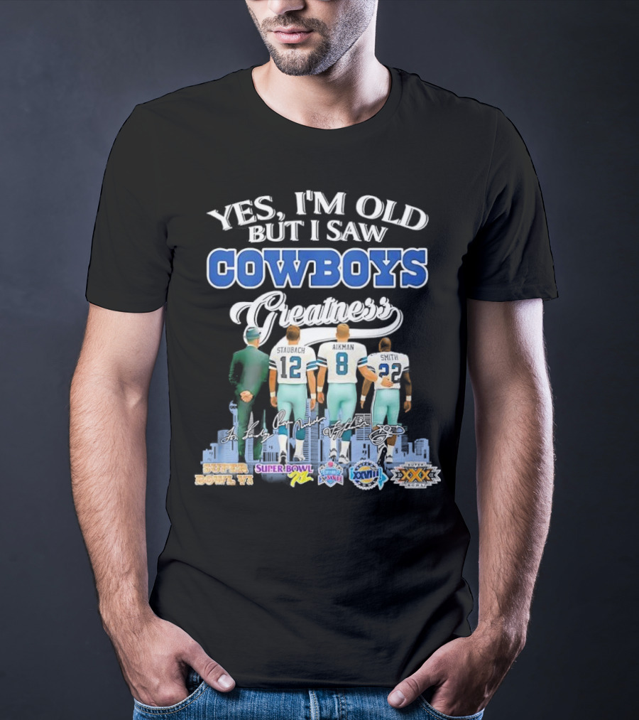 Yes I’m Old But I Saw Cowboys Greatness Super Bowl Champions Jimmy Johnson Troy Aikman Emmitt Smith Michael Irvin T-Shirt