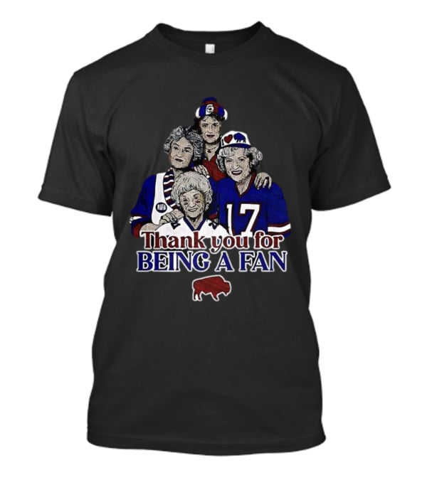 Buffalo Bills Football The Golden Girls Thank You For Being A Fan T-Shirt