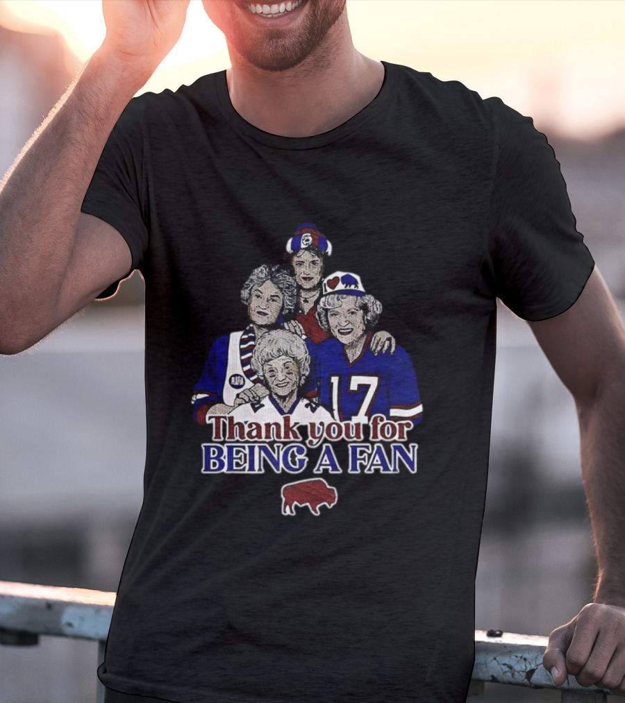 Buffalo Bills Football The Golden Girls Thank You For Being A Fan T-Shirt
