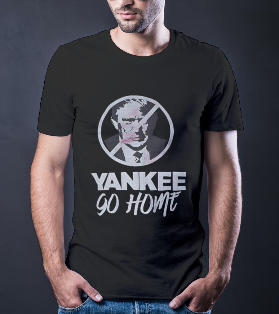 Yankee Go Home Donald Trump Prohibition Signs T-Shirt