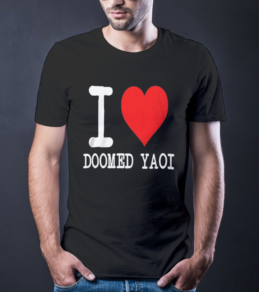 I Love Doomed Yaoi Bold Heart Fan Statement T-Shirt