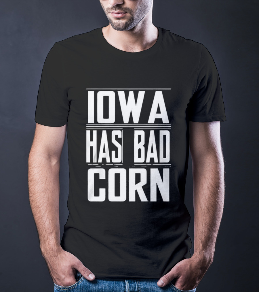 Iowa Has Bad Corn T-Shirt