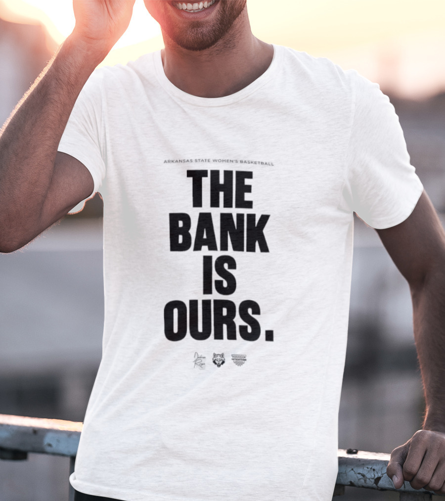 Arkansas State Women’s Basketball The Bank Is Ours T-Shirt