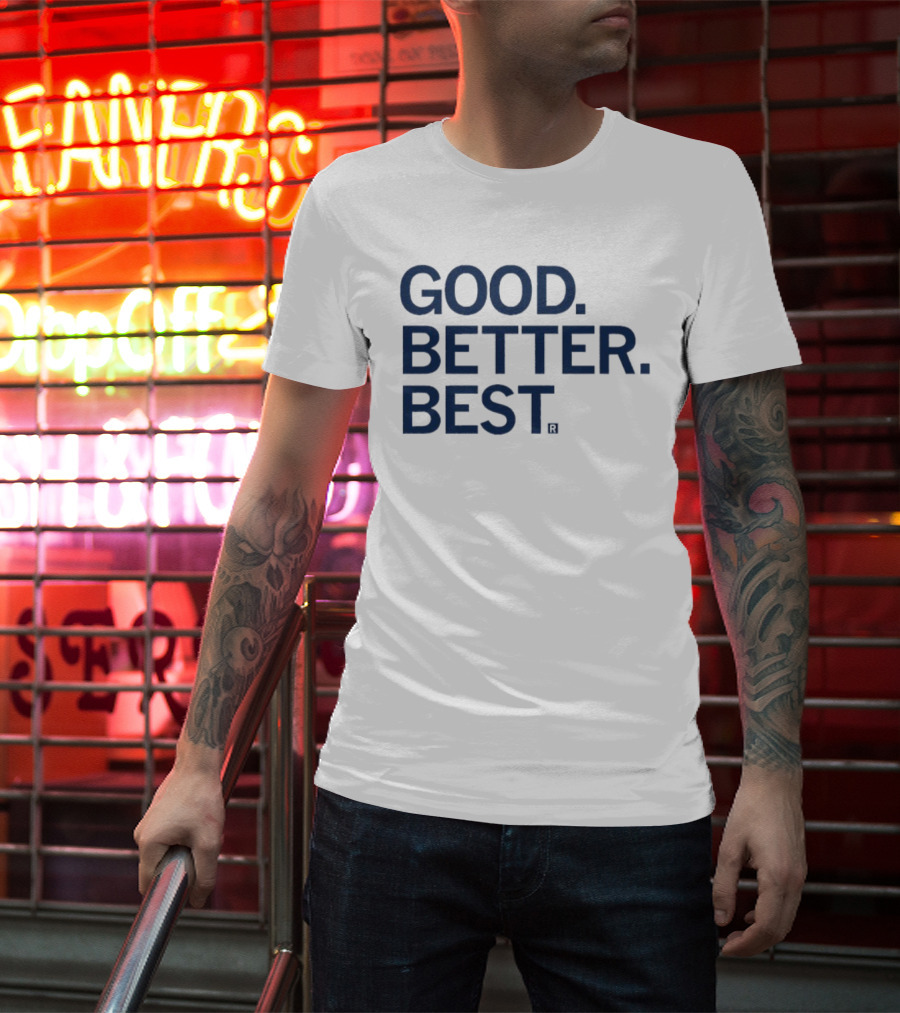 Good Better Best Motivational Phrase Excellence T-Shirt