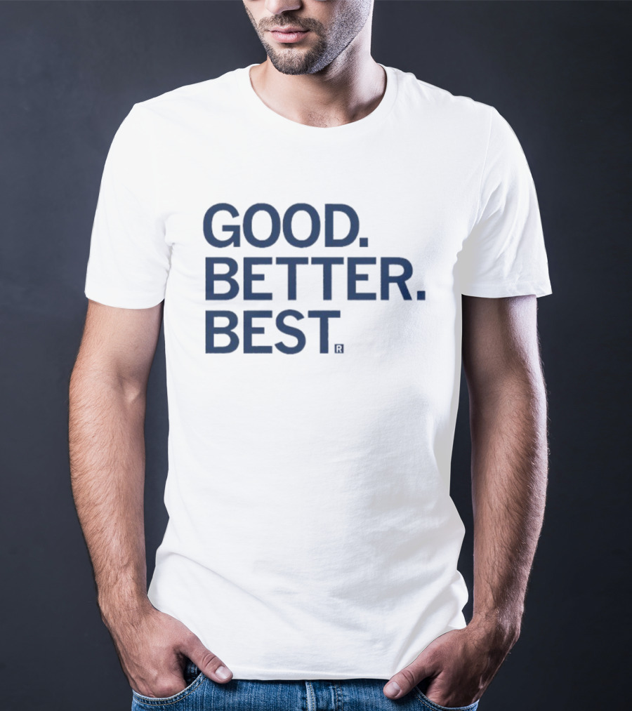Good Better Best Motivational Phrase Excellence T-Shirt