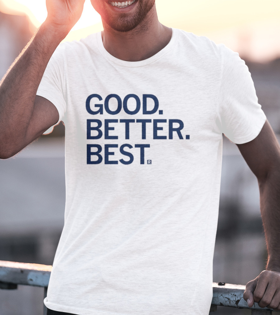 Good Better Best Motivational Phrase Excellence T-Shirt