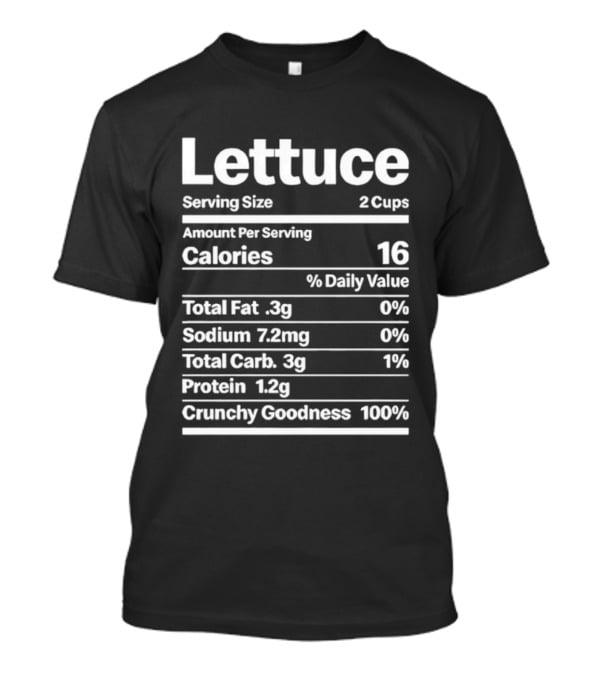 Lettuce Nutrition Facts Serving Size 2 Cups Calories 16 Cruelty Goodness 100% T-Shirt