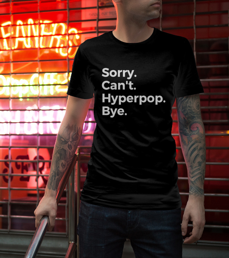 Sorry Can’t Hyperpop Bye Statement T-Shirt