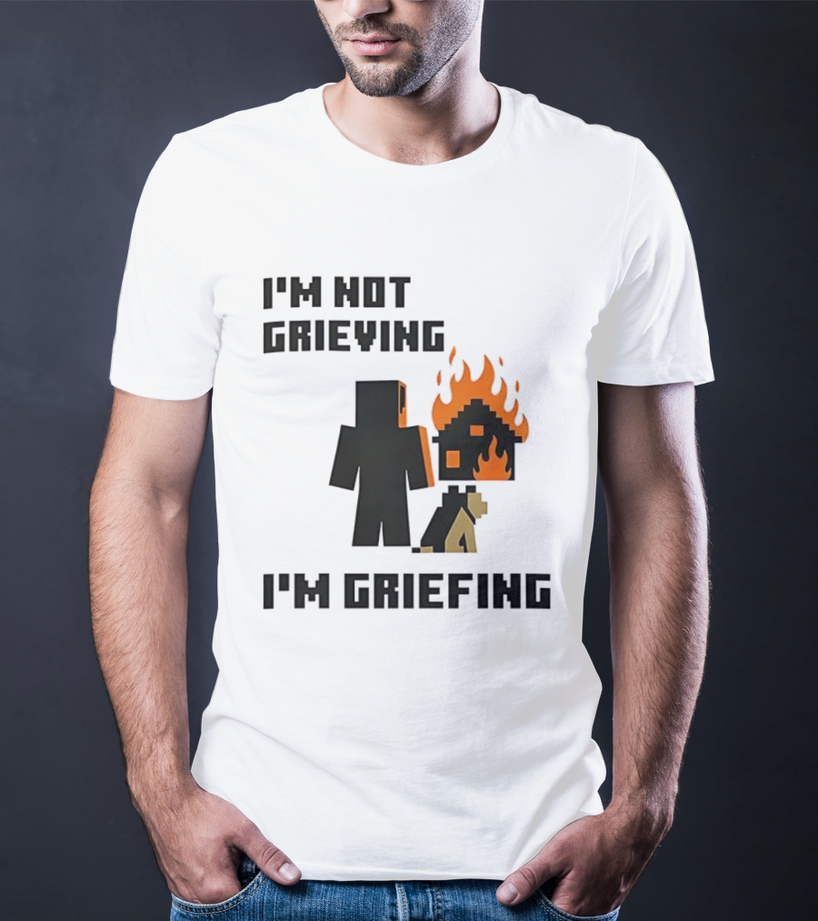 I'm Not Grieving I'm Griefing Pixel Art Video Game Fire House T-Shirt