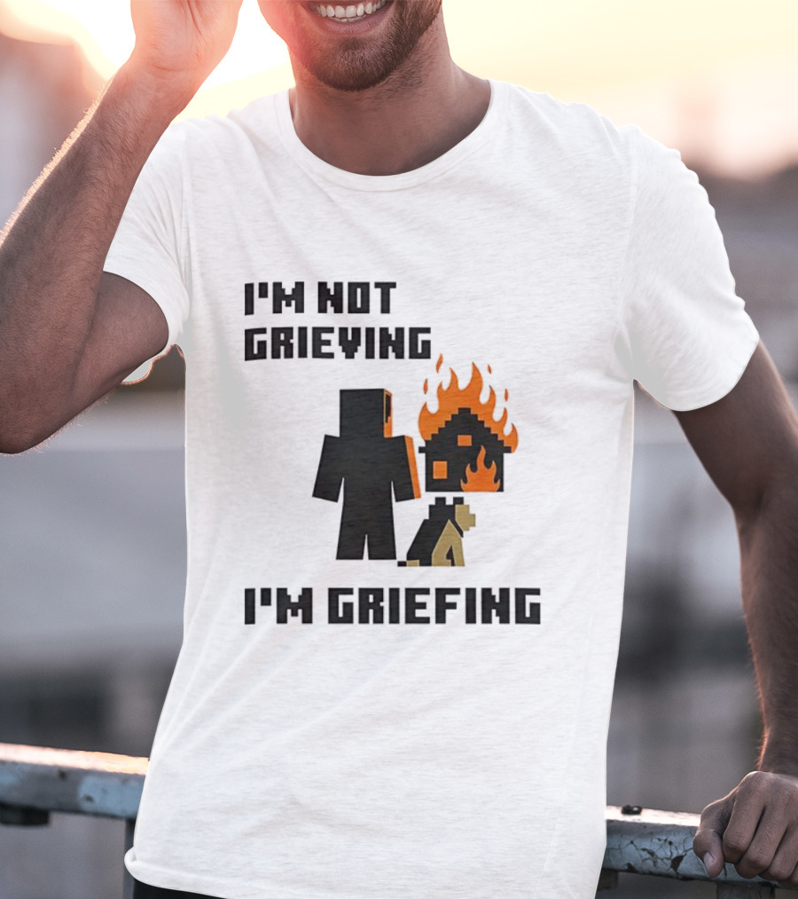 I'm Not Grieving I'm Griefing Pixel Art Video Game Fire House T-Shirt