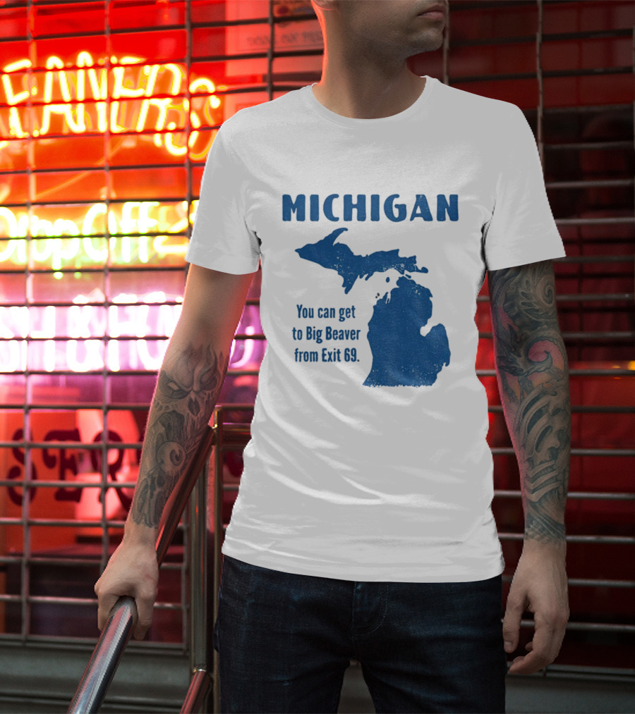 Michigan You Can Get To Big Beaver From Exit 69 Map T-Shirt