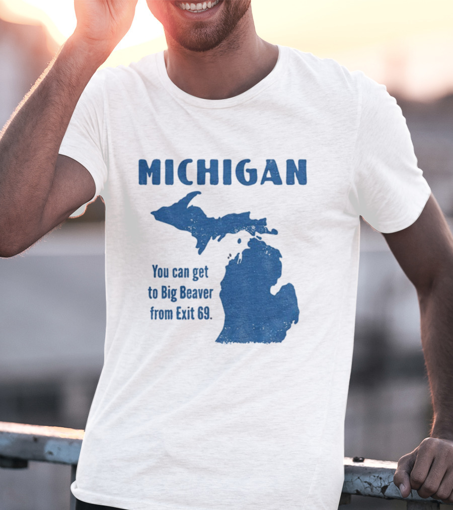 Michigan You Can Get To Big Beaver From Exit 69 Map T-Shirt
