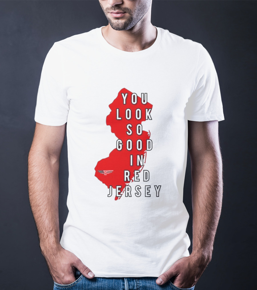 New Jersey You Look So Good In Red Jersey T-Shirt
