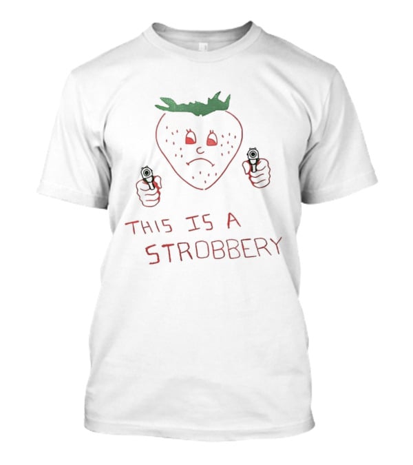 This Is A Stroberry Robbery Strawberry Pun T-Shirt