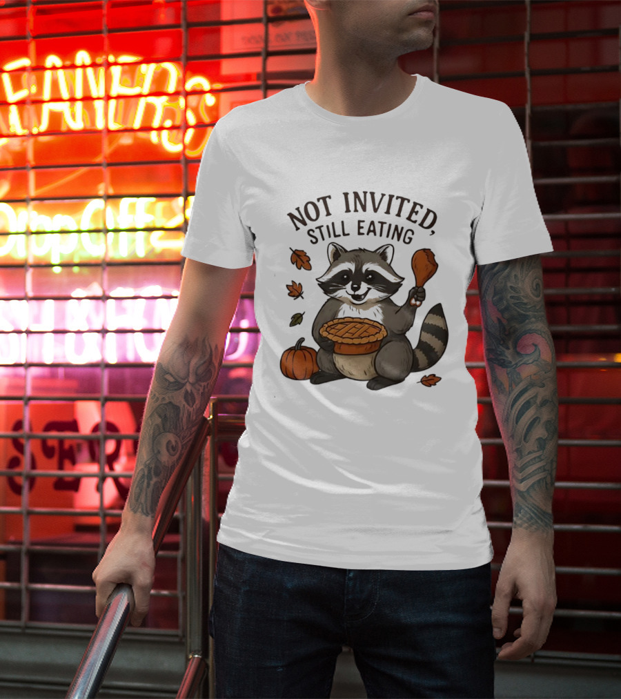 Raccoon Thanksgiving Not Invited Still Eating Pie Turkey Leg Pumpkin T-Shirt