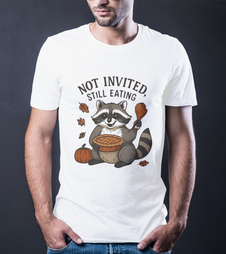 Raccoon Thanksgiving Not Invited Still Eating Pie Turkey Leg Pumpkin T-Shirt