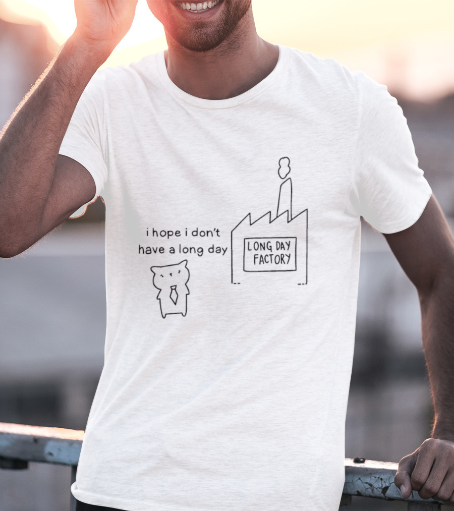 I Hope I Don’t Have A Long Day Poorly Drawn Cats Long Day Factory T-Shirt