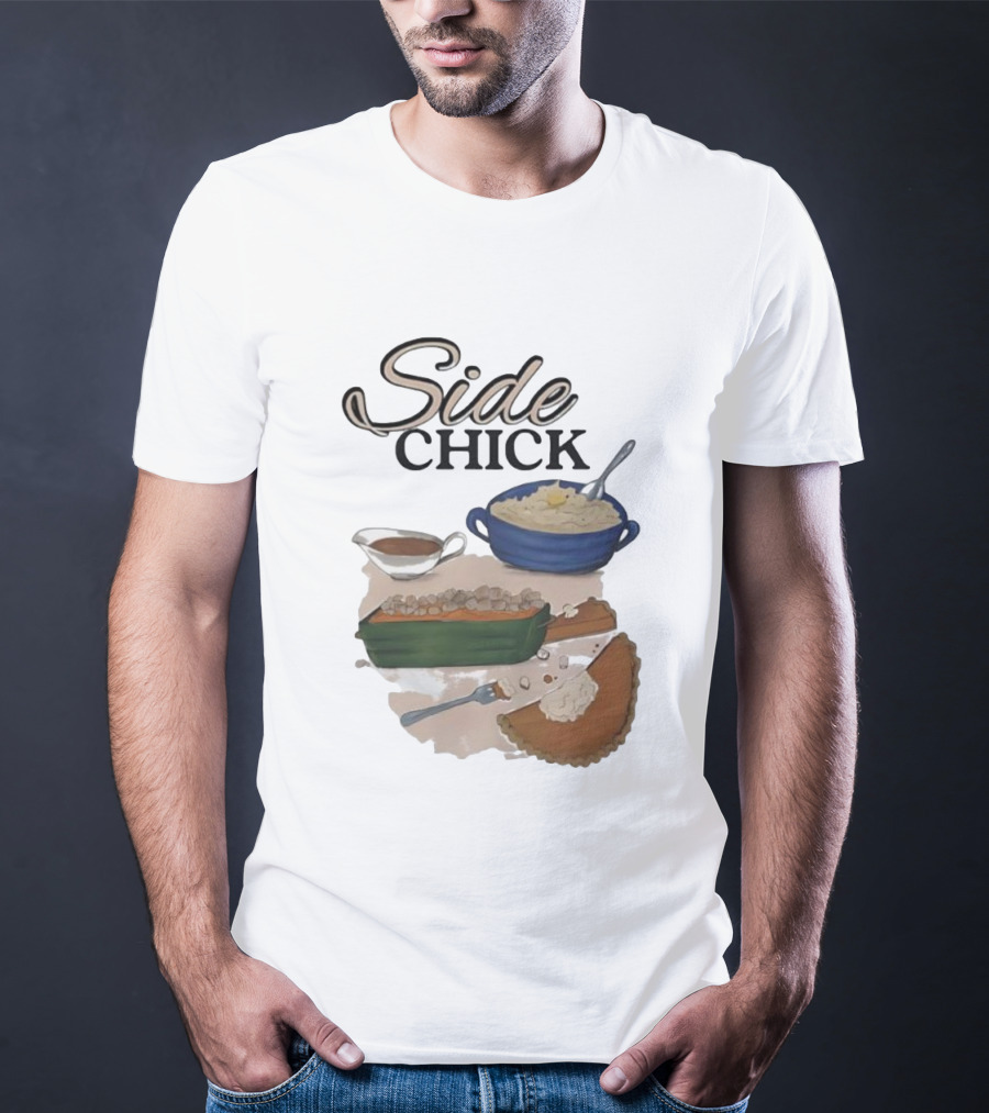 Side Chick Thanksgiving Dinner Mashed Potatoes Sweet Potato Casserole Pumpkin Pie T-Shirt
