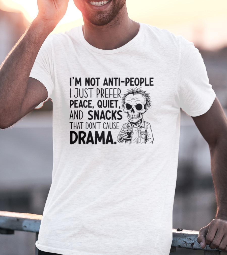 I'm Not Anti-People I Just Prefer Peace Quiet And Snacks That Don't Cause Drama Skeleton T-Shirt