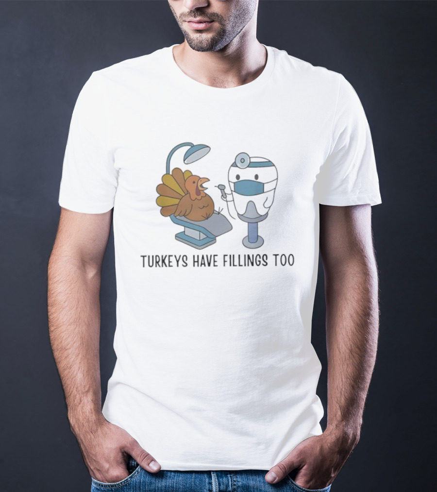 Turkey's Have Fillings Too Dentist Thanksgiving Humor T-Shirt