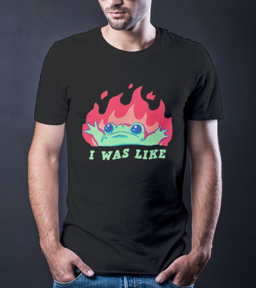 I Was Like Frog Fire Meme Funny Frog In Flames T-Shirt