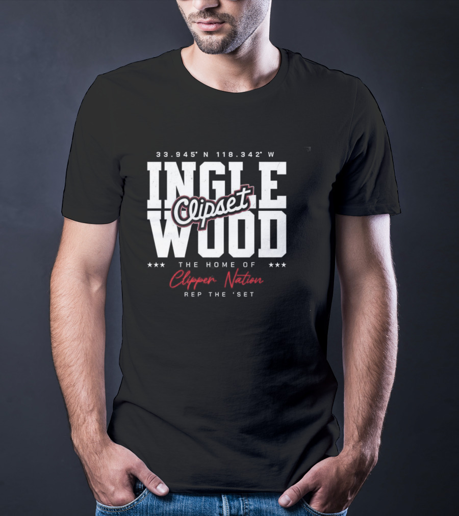 Inglewood Clipset Home Of Clippers Nation 33.945°N 118.342°W Rep The Set T-Shirt