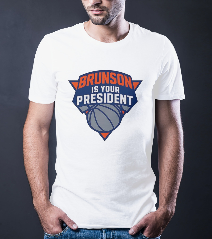 Brunson Is Your President New York Knicks Basketball Fan Gear T-Shirt