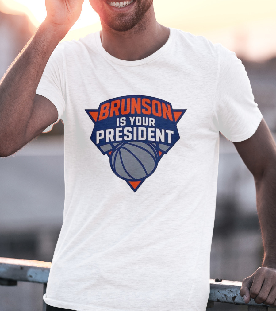 Brunson Is Your President New York Knicks Basketball Fan Gear T-Shirt