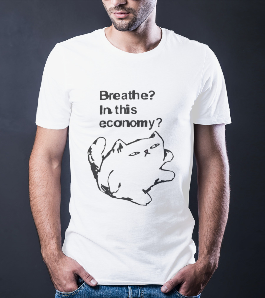 Breathe? In This Economy Funny Cat Sketch T-Shirt