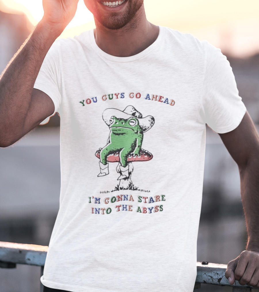 You Guys Go Ahead Funny Frog I'm Gonna Stare Into The Abyss Cowboy Hat T-Shirt