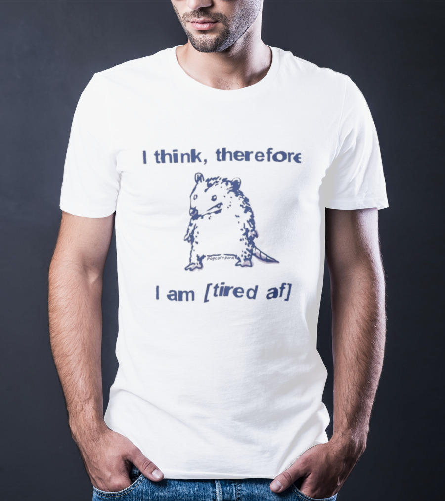 I Think Therefore I Am Tired AF Funny Opossum T-Shirt