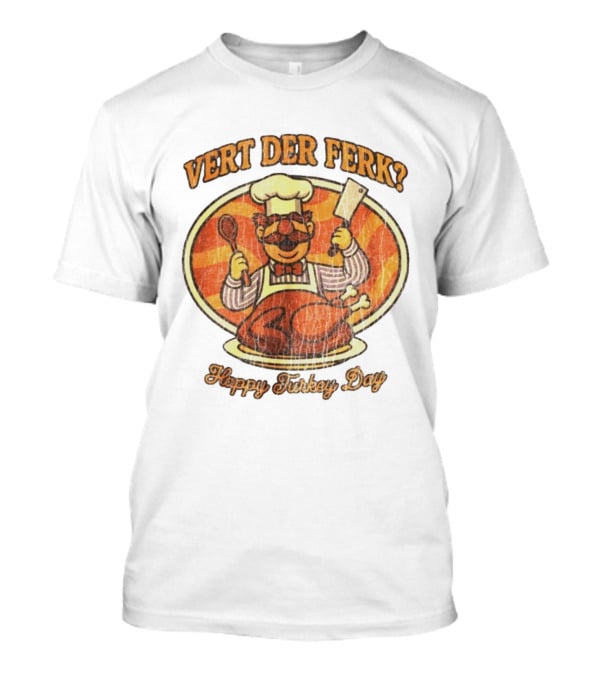 Vert Der Ferk Swedish Chef Happy Turkey Day Thanksgiving T-Shirt