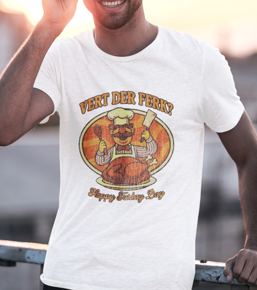 Vert Der Ferk Swedish Chef Happy Turkey Day Thanksgiving T-Shirt
