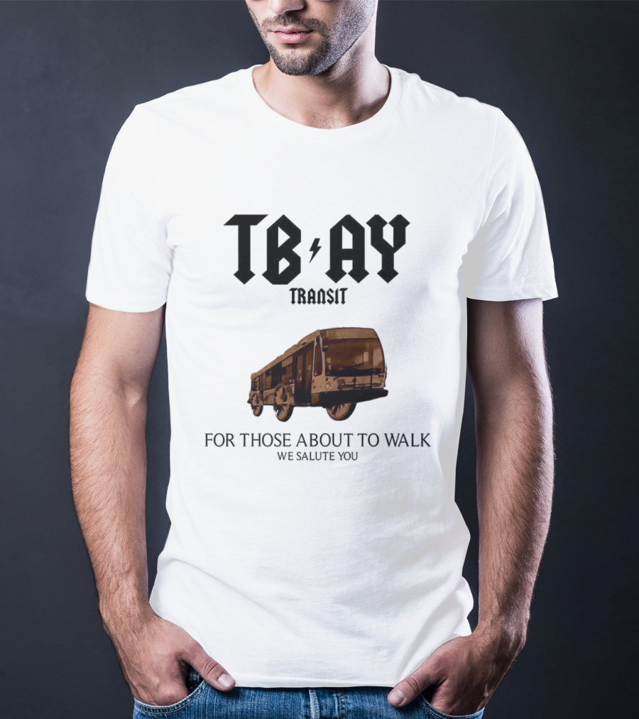 TBAY Transit Bus For Those About To Walk We Salute You T-Shirt