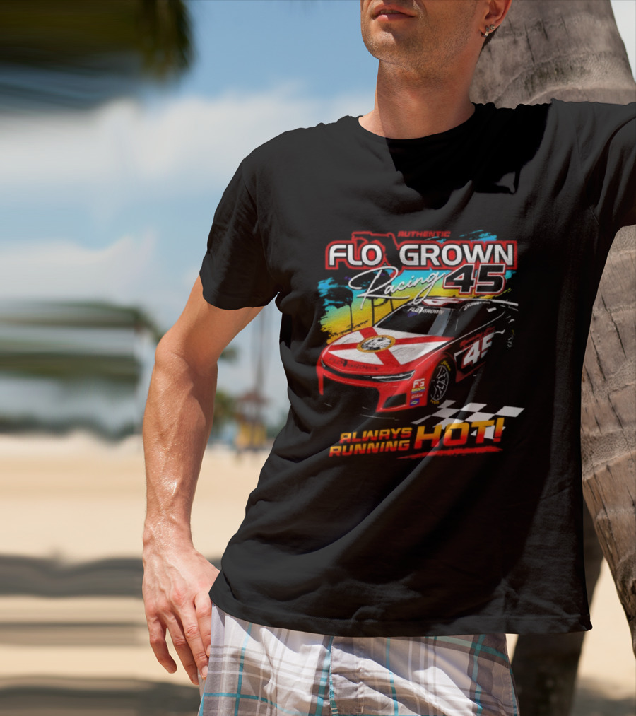 Authetic Flo Grown Racing 45 Always Running Hot Racing Car Flag Theme T-Shirt