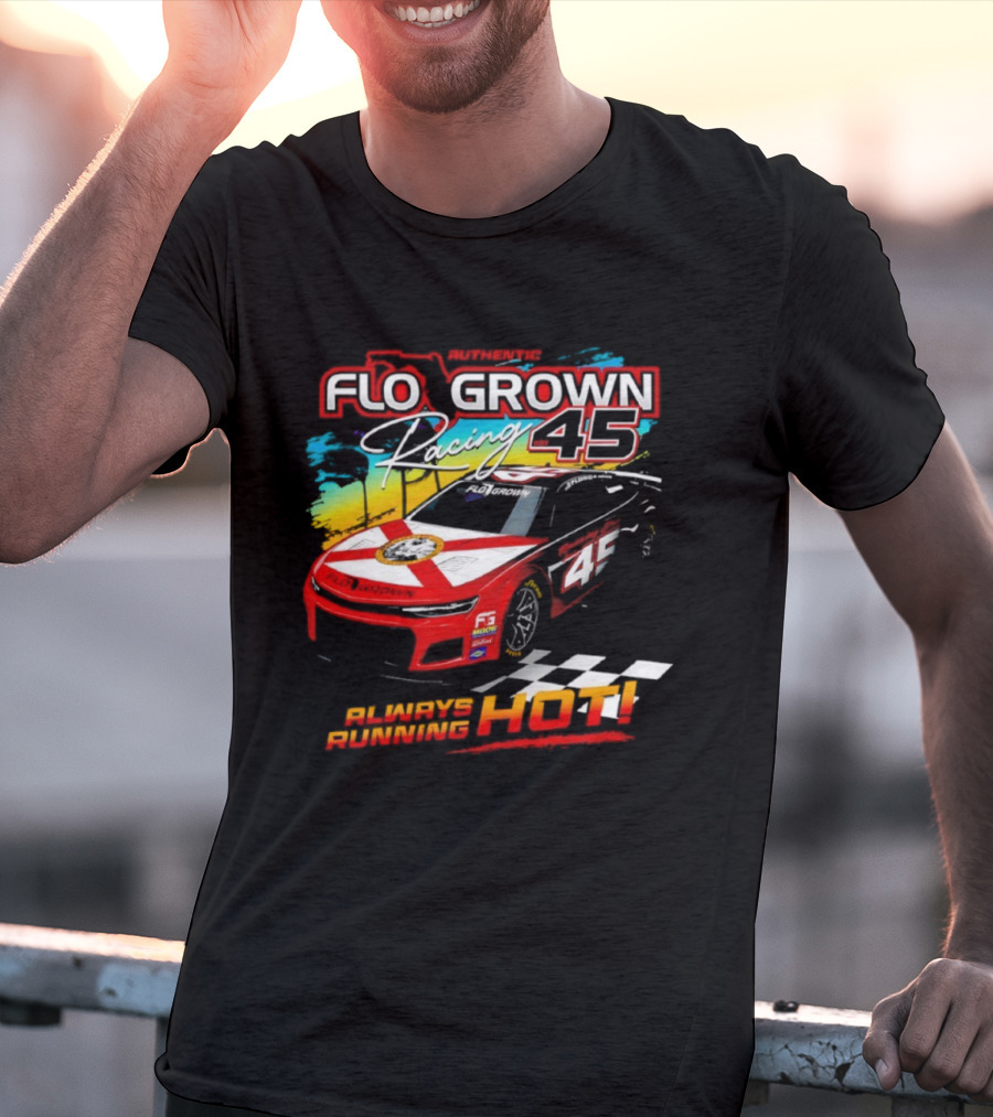 Authetic Flo Grown Racing 45 Always Running Hot Racing Car Flag Theme T-Shirt