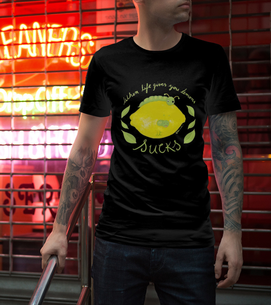 When Life Gives You Lemons It Sucks Funny Caterpillar T-Shirt