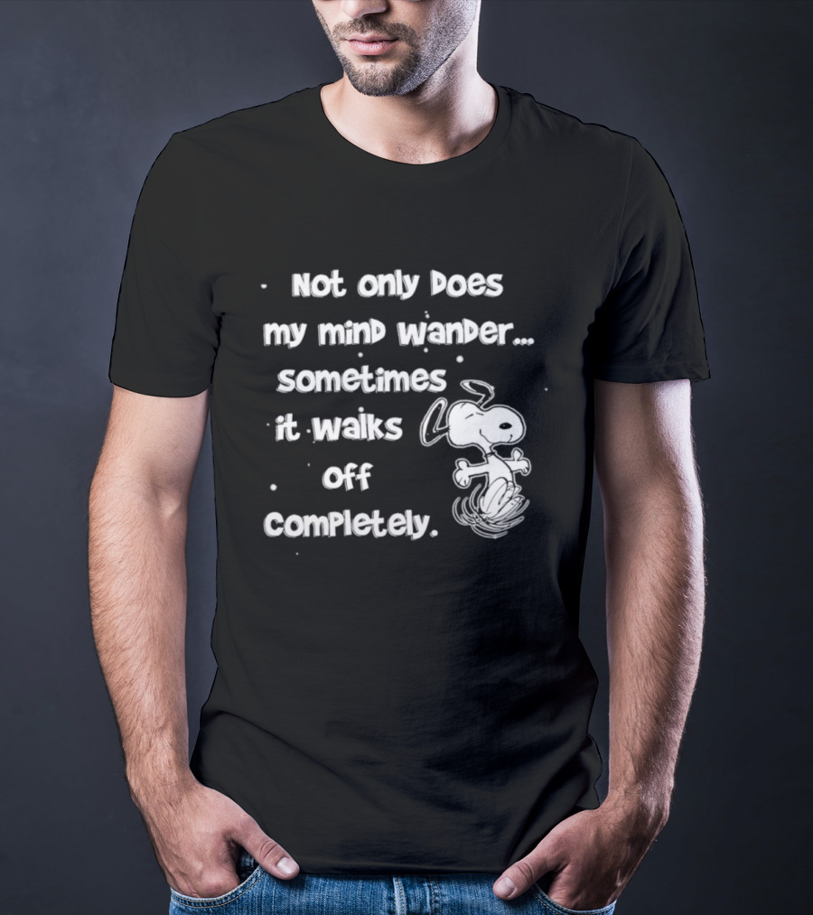 Snoopy Mind Wander Sometimes It Walks Off Completely T-Shirt