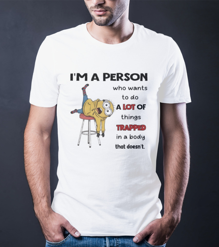Minion I'm A Person Who Wants To Do A Lot Of Things Trapped In A Body That Doesn't T-Shirt