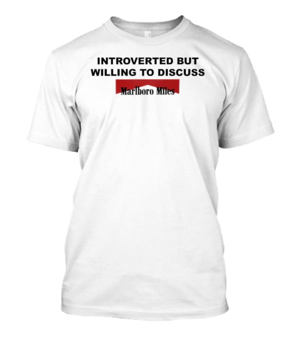 Introverted But Willing To Discuss Marlboro Miles T-Shirt