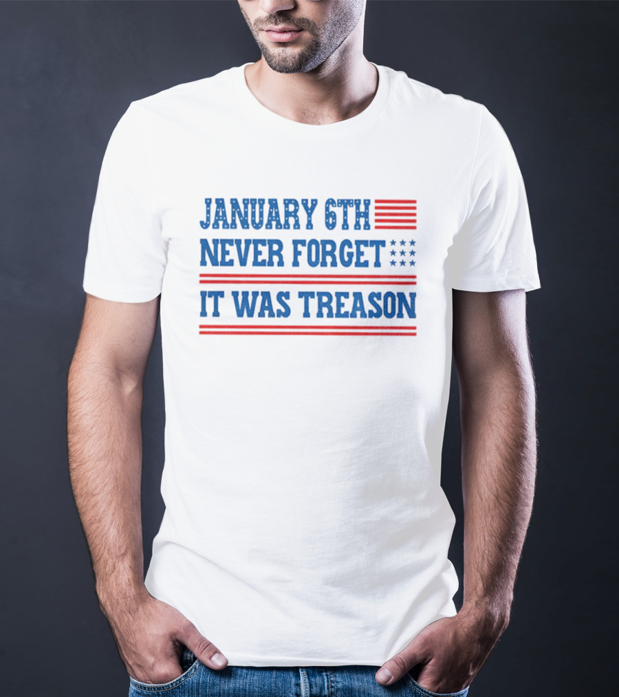 January 6th Never Forget It Was Treason American Flag Red And Blue Stripes Stars T-Shirt