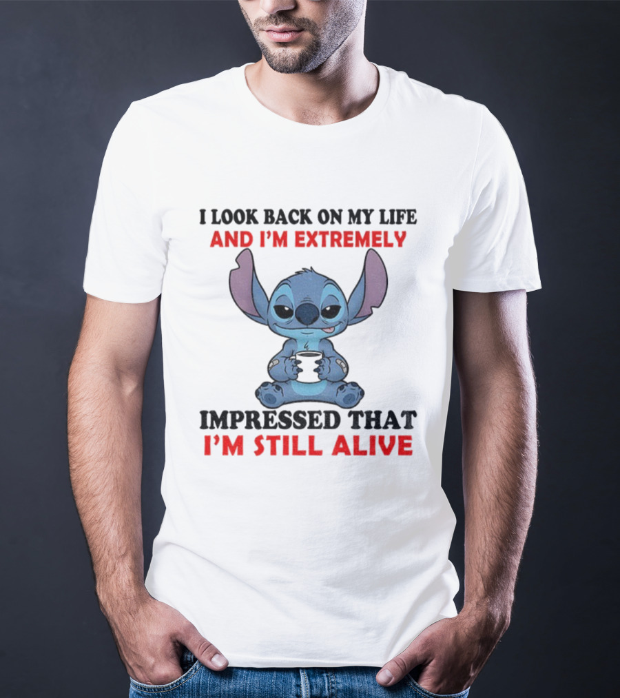 Stitch I Look Back On My Life And I’m Extremely Impressed That I’m Still Alive T-Shirt