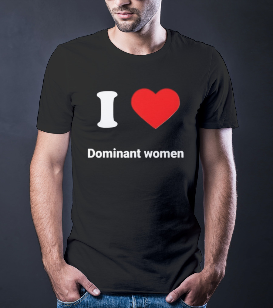 I Love Dominant Women Red Heart T-Shirt