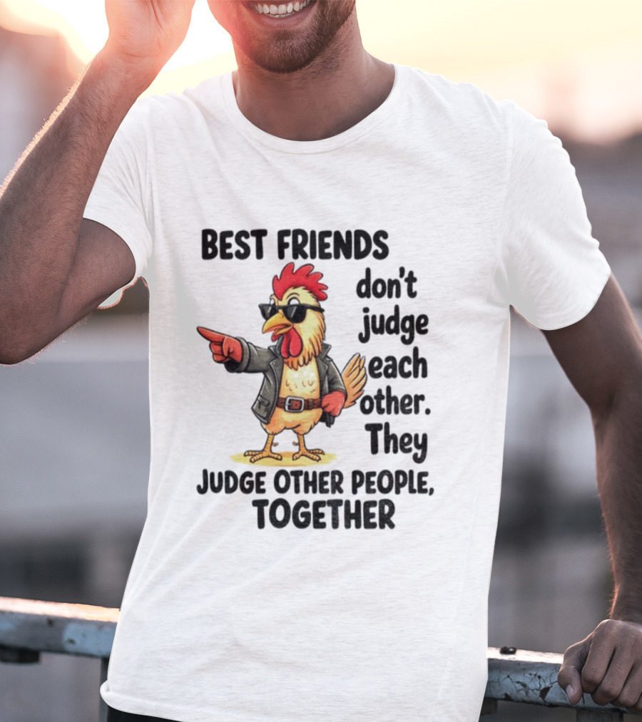 Rooster Best Friends Don't Judge Each Other They Judge Other People Together T-Shirt