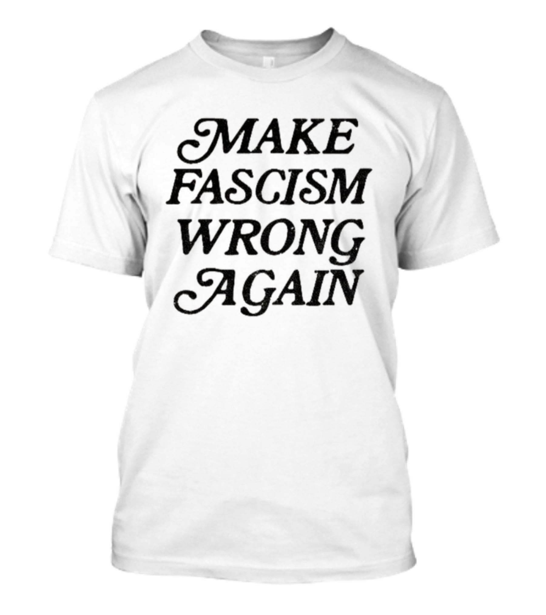Make Fascism Wrong Again Anti-Fascist Statement T-Shirt