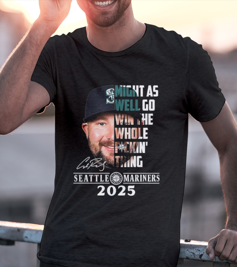 Seattle Mariners Cal Raleigh 2025 Might As Well Go Win The Whole Dang Thing T-Shirt