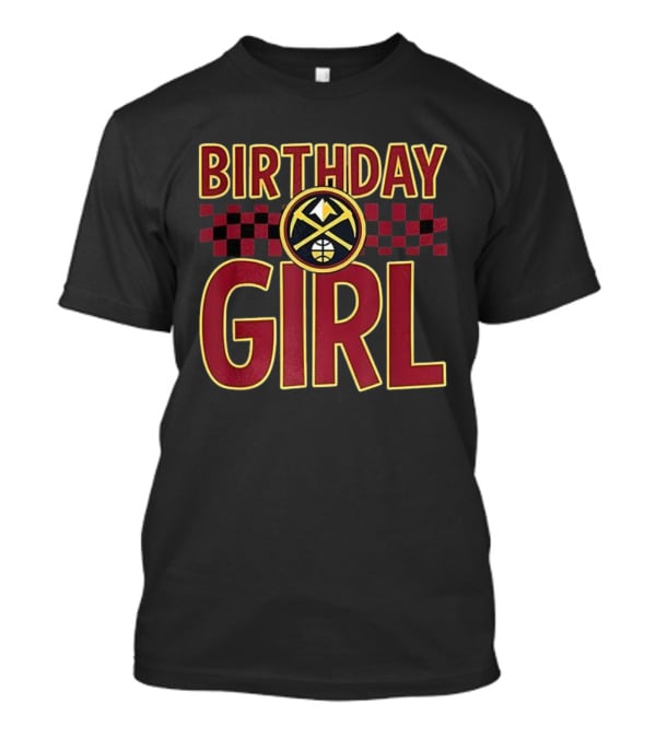 Birthday Girl Denver Nuggets Basketball Team Celebration T-Shirt
